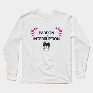 Pardon the Interruption Long Sleeve T-Shirt